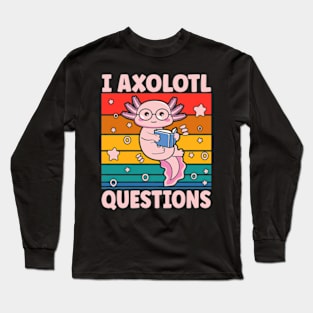 I Axolotl Questions I Ask A Lot Of Questions Pun Long Sleeve T-Shirt